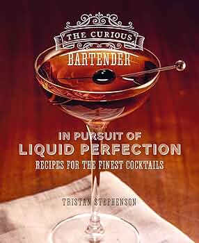 The Curious Bartender: In Pursuit of Liquid Perfection: Recipes for the finest cocktails by Tristan Stephenson