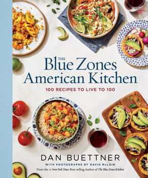 The Blue Zones American Kitchen: 100 Recipes to Live to 100 by Dan Buettner